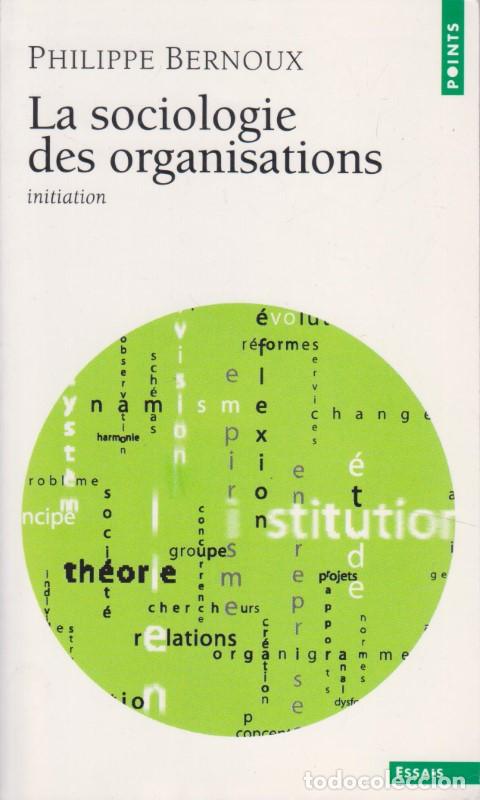 Libri di seconda mano: LA SOCIOLOGIE DES ORGANISATIONS - PHILIPPE BERNOUX