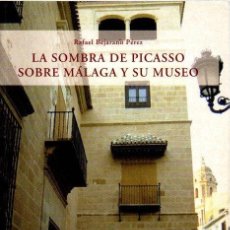 Libros: LA SOMBRA DE PICASSO SOBRE MÁLAGA Y SU MUSEO - BEJARANO PÉREZ, RAFAEL