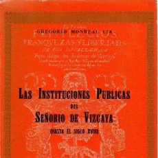 Libros: LAS INSTITUCIONES PÚBLICAS DEL SEÑORÍO DE VIZCAYA (HASTA EL SIGLO XVIII) - MONREAL CIA, GREGORIO