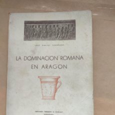 Libros: LA DOMINACIÓN ROMANA EN ARAGÓN - ”GALIAY Y SARAÑANA, JOSÉ.”