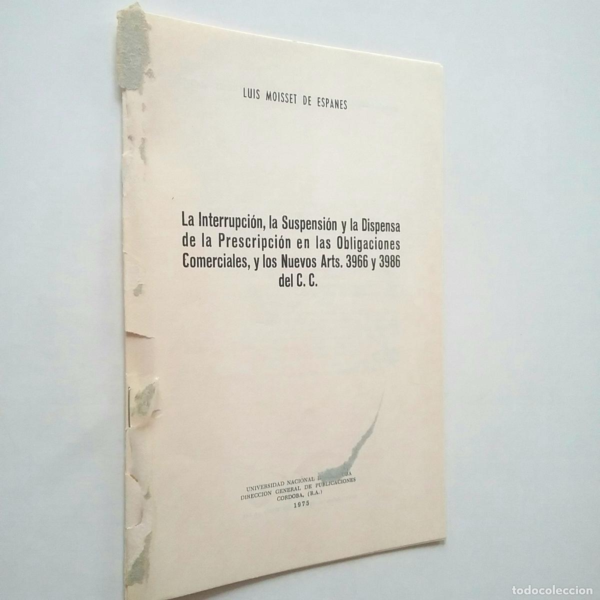 Libros: Luis Moisset de Espan&eacute;s - La interrupci&oacute;n, la suspensi&oacute;n y la dispensa de la prescripci&oacute;n en las obl - Foto 1