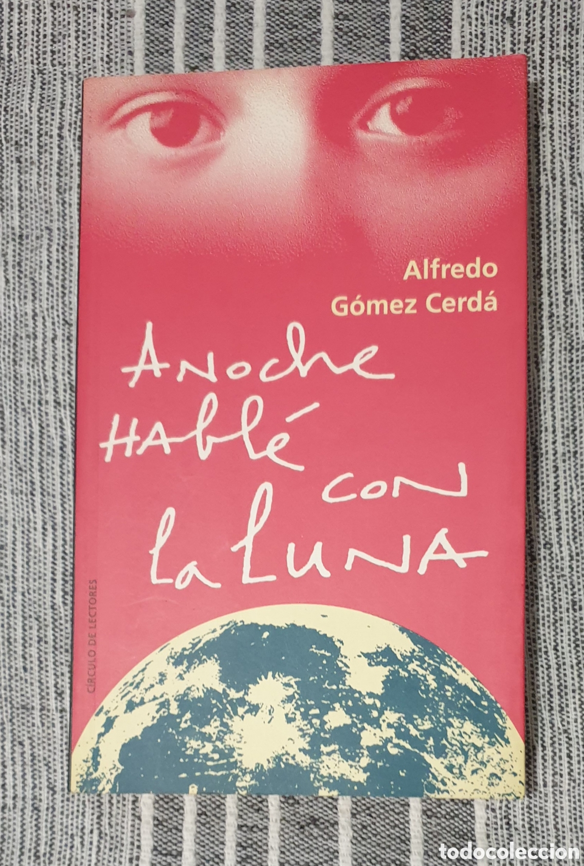 Libros: ANOCHE HABL&Eacute; CON LA LUNA. ALFREDO G&Oacute;MEZ CERDA. C&iacute;rculo de Lectores. - Foto 1