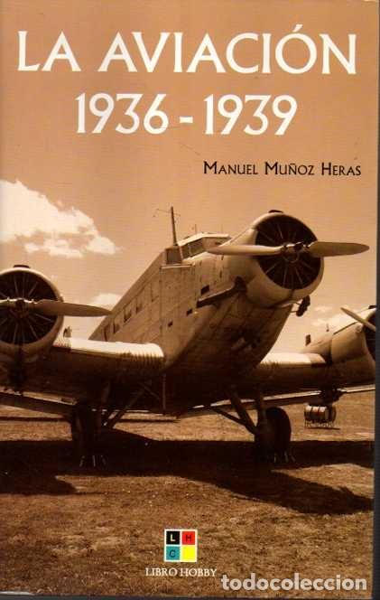 Libros: LA AVIACION 1936 - 1939. - MU&Ntilde;OZ HERAS, Manuel. - Foto 1