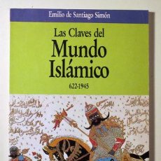 Libros: SANTIAGO SIMÓN, EMILIO DE - LAS CLAVES DEL MUNDO ISLÁMICO 622-1945 - BARCELONA 1991 - MUY ILUSTRADO