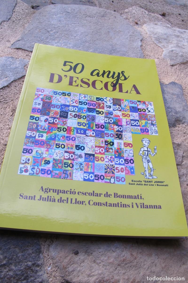 Libros: 50 ANYS D'ESCOLA. AGRUPACIO ESCOLAR DE BONMATI, SANT JULIA DE LLOR I VILANNA. ESCOLA SANT JORDI