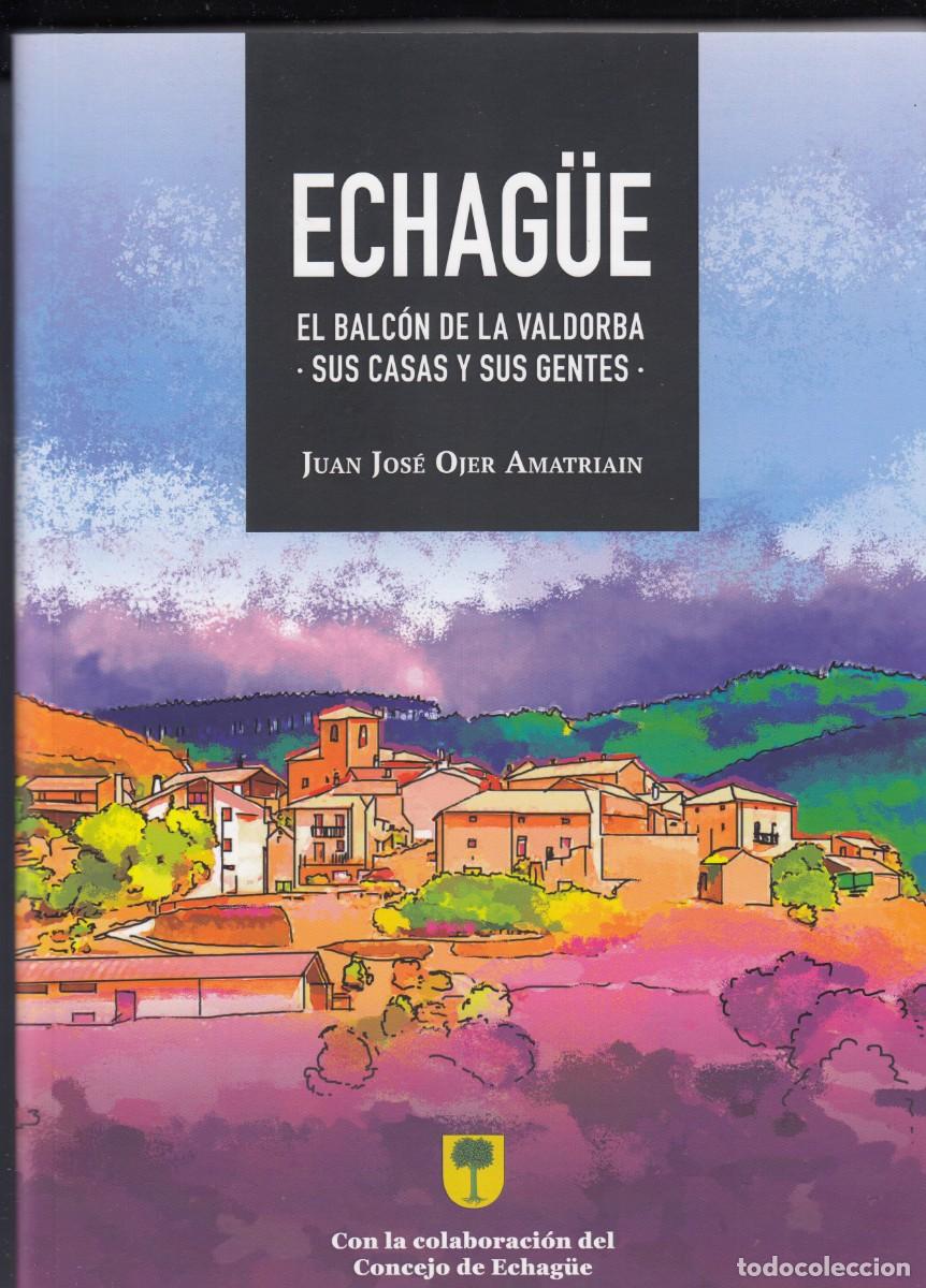 Libros: ECHAG&Uuml;E. EL BALC&Oacute;N DE LA VALDORVA. SUS CASAS Y SUS GENTES . ADE - Foto 1