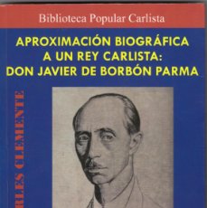 Libros: APROXIMACIÓN BIOGRÁFICA A UN REY CARLISTA: DON JAVIER DE BORBÓN PARMA. JOSEP CLEMENTE. ADF. SCW