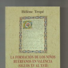 Libros: LA FORMACIÓN DE LOS NIÑOS HUÉRFANOS EN VALENCIA (SIGLOS XV AL XVII). - TROPÉ, HÉLÈNE: