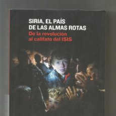 Libros: SIRIA, EL PAÍS DE LAS ALMAS ROTAS. DE LA REVOLUCIÓN AL CALIFATO DEL ISIS. - ESPINOSA, JAVIER; PRIETO