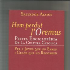 Libros: HEM PERDUT L'OREMUS. PETITA ENCICLOPÈDIA DE LA CULTURA CATÒLICA. - ALSIUS, SALVADOR: