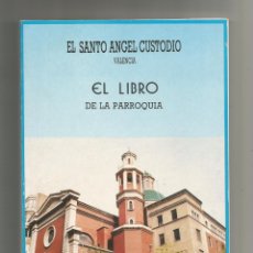 Libros: EL SANTO ÁNGEL CUSTODIO. VALENCIA. EL LIBRO DE LA PARROQUIA. 50 AÑOS DE HISTORIA (1942-1992).
