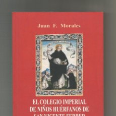 Libros: EL COLEGIO IMPERIAL DE NIÑOS HUÉRFANOS DE SAN VICENTE FERRER (SIGLOS XVIII-XIX). - MORALES, JUAN FRA