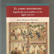 Libros: EL LIBRO HISTORIADO. SIGNIFICADO SOCIO-POLÍTICO EN LOS SIGLOS XIII-XIV. - MONTOYA MARTÍNEZ, JESÚS: