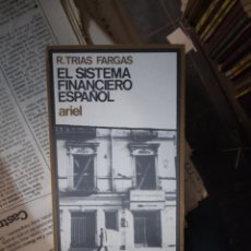 Libros: RAMON TRIAS FARGAS, EL SISTEMA FINANCIERO ESPAÑOL, ARIEL