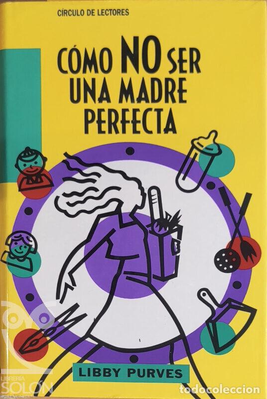 Libros: C&oacute;mo no ser una madre perfecta - Libby Purves - Foto 1
