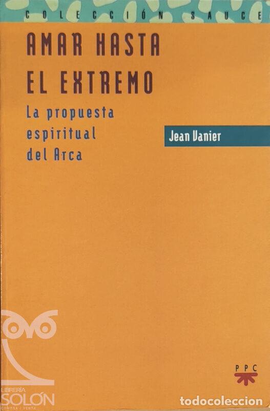 Libros: Amar hasta el extremo. La propuesta espiritual del Arca - Jean Vanier - Foto 1
