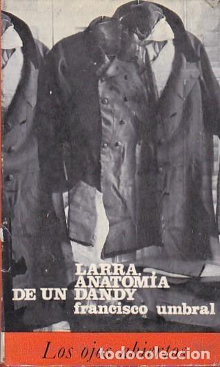 Libros: Larra , anatom&iacute;a de un dandy - UMBRAL, Francisco - Foto 1