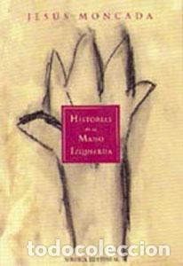 Libros: HISTORIAS DE LA MANO IZQUIERDA - Moncada,Jes&uacute;s - Foto 1