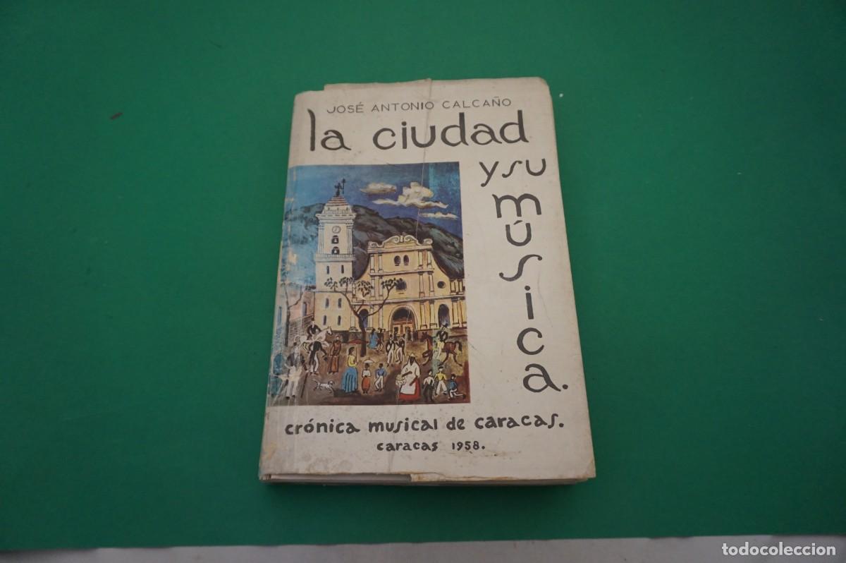 books: AR6DE/ LA CIUDAD Y SU MUSICA - CRONICA MUSICAL DE CARACAS - JOSE ANTONIO CALCA&Ntilde;O / CARACAS 1958