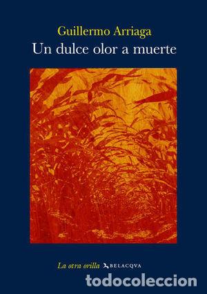 Libros: UN DULCE OLOR A MUERTE - ARRIAGA, GUILLERMO - Foto 1