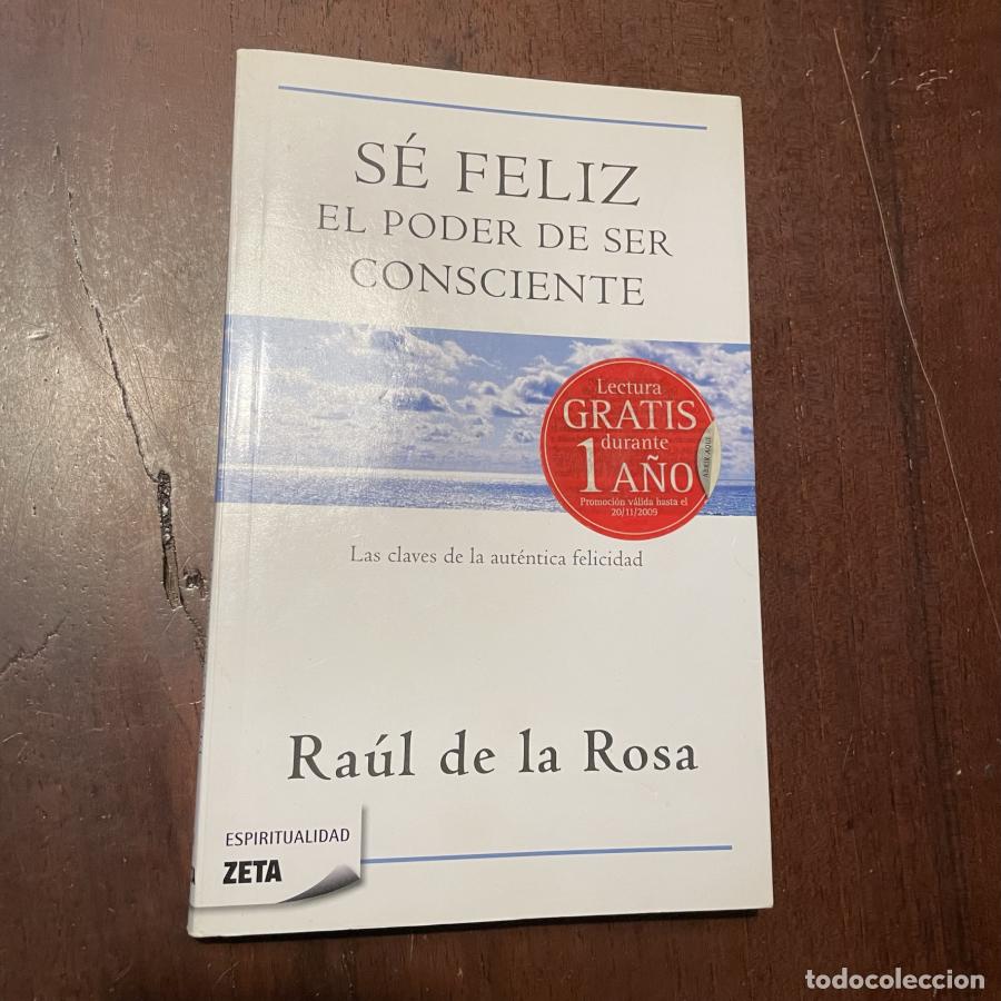 Libros: S&eacute; feliz. El poder de ser consciente - Ra&uacute;l de la Rosa - Foto 1