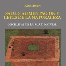 Libros: SALUD, ALIMENTACIÓN Y LEYES DE LA NATURALEZA DISCIPLINAS DE LA SALUD NATURAL - MOSSERI, ALBERT