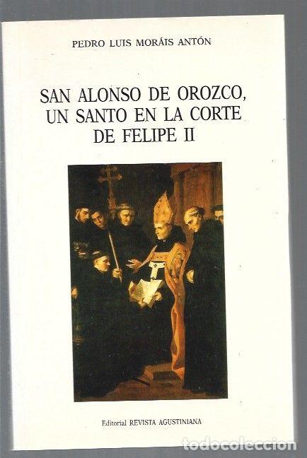 Libros: SAN ALONSO DE OROZCO, UN SANTO EN LA CORTE DE FELIPE II - MORAIS ANTON, PEDRO LUIS