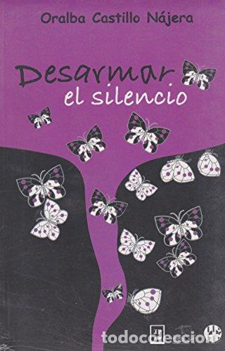 Libros: DESARMAR EL SILENCIO - Castillo N&aacute;jera,Oralba - Foto 1
