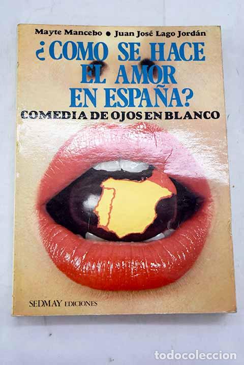 Libros: &iquest;C&oacute;mo se hace el amor en Espa&ntilde;a?: comedia de ojos en blanco.- Mancebo, Mayte - Foto 1