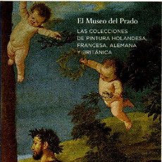 Libros: EL MUSEO DEL PRADO. LAS COLECCIONES DE PINTURA HOLANDESA, FRANCESA, ALEMANA Y BRITÁNICA - NO CONSTA