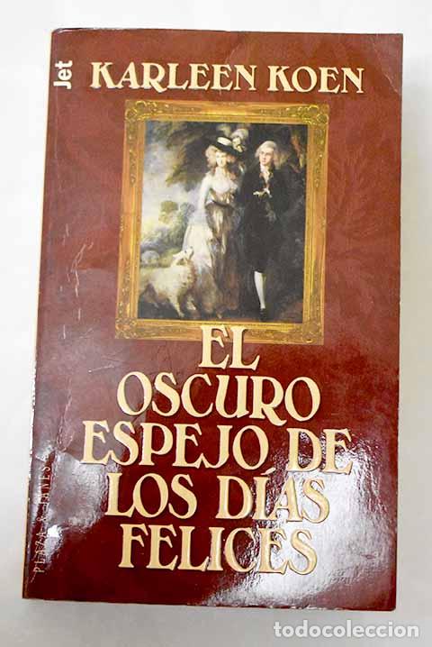 Libri di seconda mano: El oscuro espejo de los días felices.- Koen, Karleen