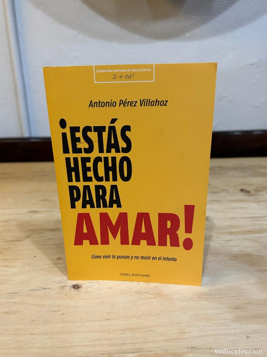 Libros: EST&Aacute;S HECHO PARA AMAR- ANTONIO P&Eacute;REZ VILLAHOZ