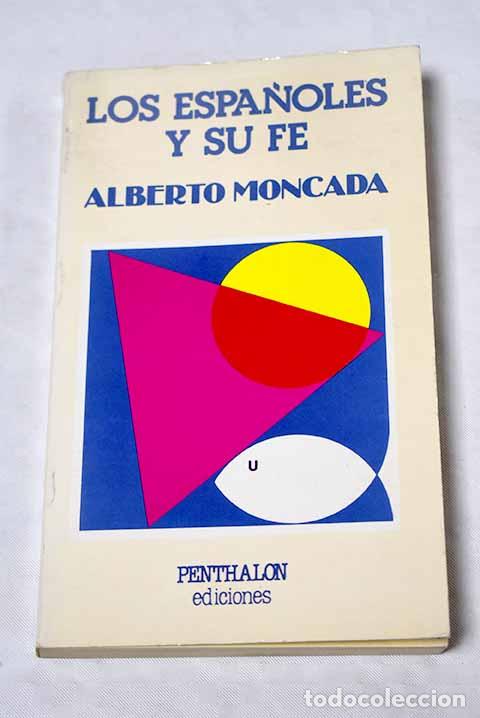 Libros: Los espa&ntilde;oles y su fe.- Moncada, Alberto - Foto 1