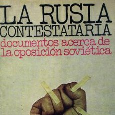 Libros: LA RUSIA CONTESTATARIA. DOCUMENTOS ACERCA DE LA OPOSICIÓN SOVIÉTICA.