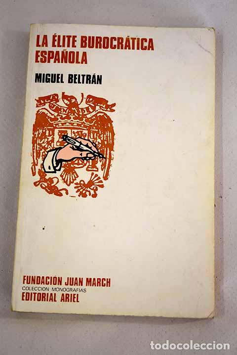 Libros: La &eacute;lite burocr&aacute;tica espa&ntilde;ola.- Beltr&aacute;n, Miguel - Foto 1