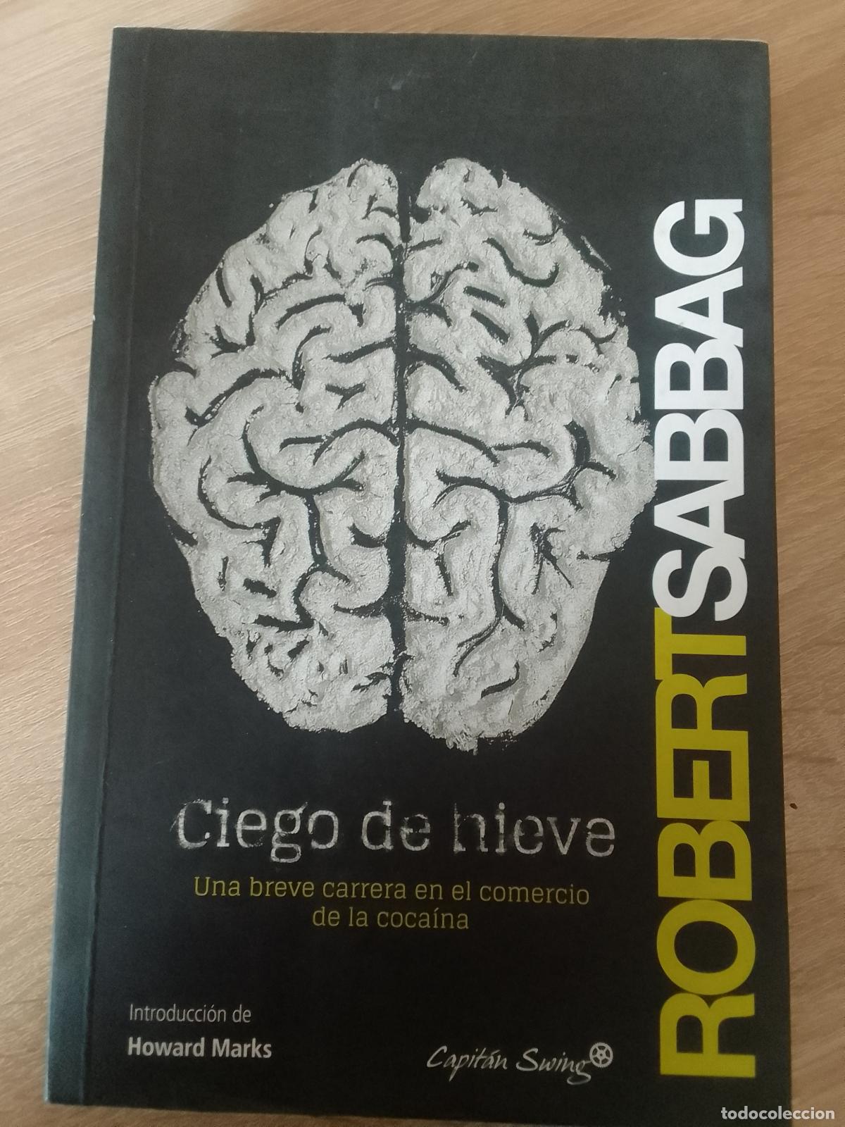 Libros: Robert Sabbag: Ciego de nieve. Una breve carrera en el comercio de la coca&iacute;na - Foto 1