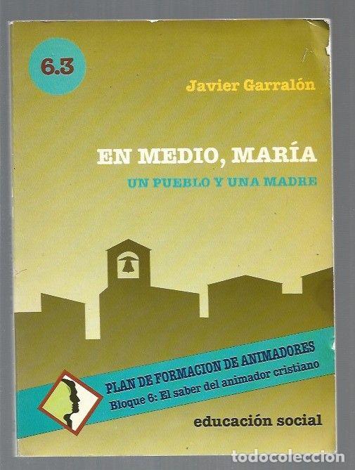 Libros: EN MEDIO, MARIA. UN PUEBLO Y UNA MADRE - GARRALON, JAVIER