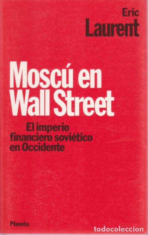 Libros: MOSC&Uacute; EN WALL STREET. EL IMPERIO FINANCIERO SOVI&Eacute;TICO EN OCCIDENTE - ERIC LAURENT - Foto 1