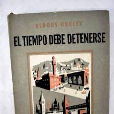 Libros: EL TIEMPO DEBE DETENERSE.- HUXLEY, ALDOUS