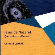 Libros: JESÚS DE NAZARET. QUÉ QUISO, QUIÉN FUE - LOHFINK, GERHARD