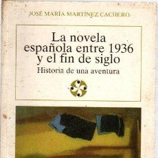 Libros: LA NOVELA ESPAÑOLA ENTRE 1936 Y EL FIN DE SIGLO. HISTORIA DE UNA AVENTURA - MARTÍNEZ CACHERO, JOSÉ M