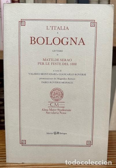 Libri di seconda mano: L'ITALIA A BOLOGNA. Lettere di Matilde Serao per le feste del 1888 - MONTANARI, Valerio - ROVERSI, G