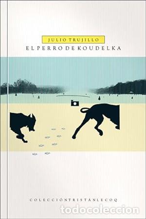 Libros: EL PERRO DE KOUDELKA - Trujillo,Julio - Foto 1