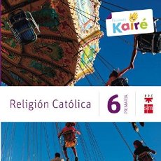 Libros: RELIGIÓN CATÓLICA. 6 PRIMARIA. KAIRÉ - 9788467568226 (9788467568226)