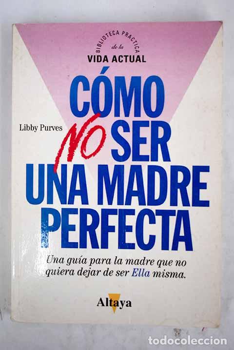Libros: C&oacute;mo no ser una madre perfecta.- Purves, Libby - Foto 1