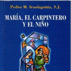 Libros: MARÍA, EL CARPINTERO Y EL NIÑO - IRAOLAGOITIA, PEDRO M.