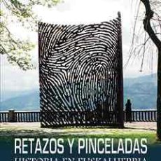Libros: RETAZOS Y PINCELADAS. HISTORIA EN EUSKALHERRIA. 1931-1975 - RIBECHINI PLAZA, CELINA