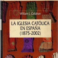 Libros: LA IGLESIA CATÓLICA EN ESPAÑA (1875-2002) - CALLAHAN, WILLIAM J.