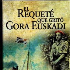 Libros: EL REQUETÉ QUE GRITÓ GORA EUSKADI - IRIGOYEN, ALBERTO
