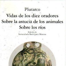 Libros: VIDAS DE LOS DIEZ ORADORES. SOBRE LA ASTUCIA DE LOS ANIMALES. SOBRE LOS RÍOS - PLUTARCO